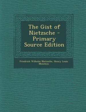 The Gist of Nietzsche - Primary Source Edition