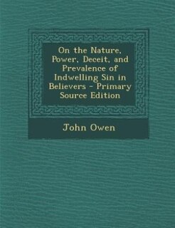 Couverture_On the Nature, Power, Deceit, and Prevalence of Indwelling Sin in Believers - Primary Source Edition