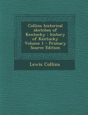 Collins historical sketches of Kentucky: history of Kentucky Volume 1