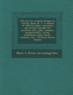 Front cover_Old and new original designs in tatting. Book no. 5. A manual of selected edges, insertions and articles suitable for luncheon sets, yoks, curtains, handkerchiefs, towels, medallions, piano scarfs, cushions, etc