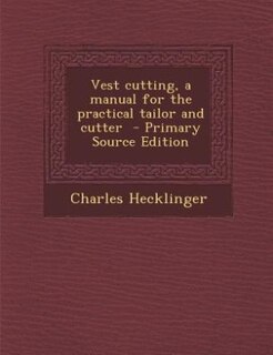 Front cover_Vest cutting, a manual for the practical tailor and cutter