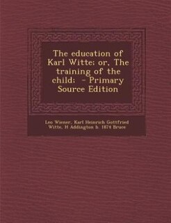 The education of Karl Witte; or, The training of the child;