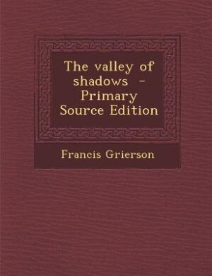Couverture_The valley of shadows  - Primary Source Edition