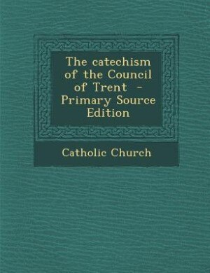 The catechism of the Council of Trent