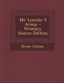 Front cover_Mr Lincoln S Army - Primary Source Edition