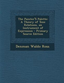 The Painter'S Palette: A Theory of Tone Relations, an Instrument of Expression
