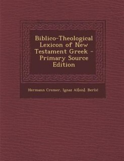 Biblico-Theological Lexicon of New Testament Greek - Primary Source Edition