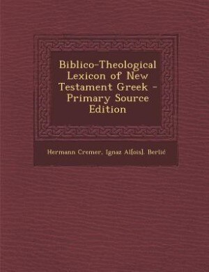 Biblico-Theological Lexicon of New Testament Greek - Primary Source Edition