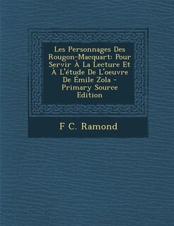 Les Personnages Des Rougon-Macquart: Pour Servir À La Lecture Et À L'étude De L'oeuvre De Émile Zola