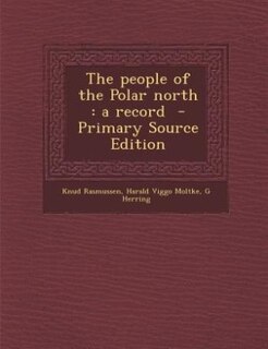 The people of the Polar north: a record  - Primary Source Edition