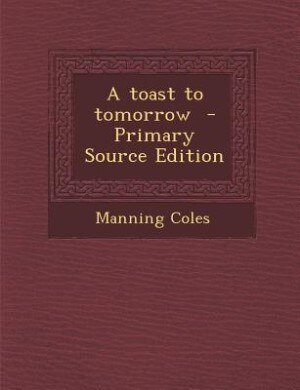 Couverture_A toast to tomorrow  - Primary Source Edition