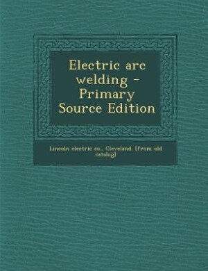 Front cover_Electric arc welding - Primary Source Edition