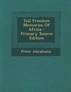 Tell Freedom Memories Of Africa - Primary Source Edition