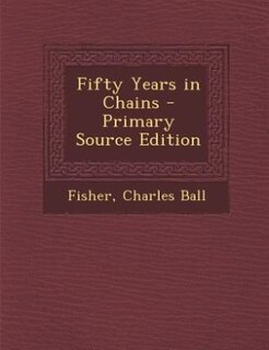 Fifty Years in Chains - Primary Source Edition