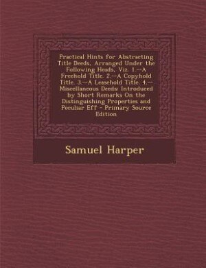 Couverture_Practical Hints for Abstracting Title Deeds, Arranged Under the Following Heads, Viz. 1.--A Freehold Title. 2.--A Copyhold Title. 3.--A Leasehold Title. 4.--Miscellaneous Deeds