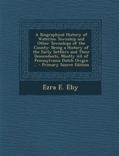 Front cover_A Biographical History of Waterloo Township and Other Townships of the County