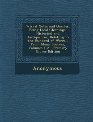 Couverture_Wirral Notes and Queries, Being Local Gleanings, Historical and Antiquarian, Relating to the Hundred of Wirral, from Many Sources, Volumes 1-2
