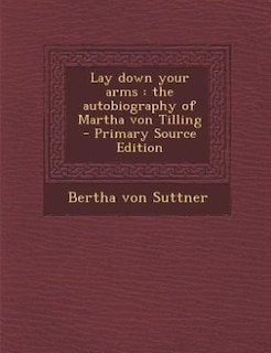 Lay down your arms: the autobiography of Martha von Tilling