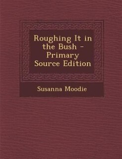 Couverture_Roughing It in the Bush - Primary Source Edition