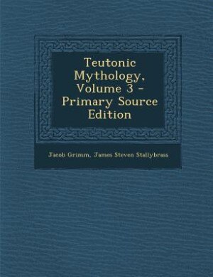 Couverture_Teutonic Mythology, Volume 3 - Primary Source Edition