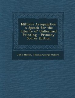 Milton's Areopagitica: A Speech for the Liberty of Unlicensed Printing