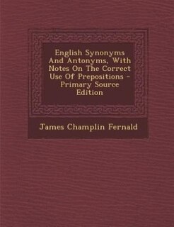 Couverture_English Synonyms And Antonyms, With Notes On The Correct Use Of Prepositions - Primary Source Edition