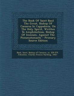 Front cover_The Book Of Saint Basil The Great, Bishop Of Caesarea In Cappadocia, On The Holy Spirit, Written To Amphilochius, Bishop Of Iconium, Against The Pneumatomachi