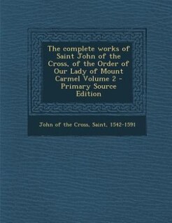 Couverture_The complete works of Saint John of the Cross, of the Order of Our Lady of Mount Carmel Volume 2