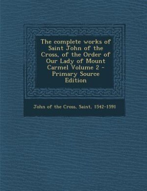 Couverture_The complete works of Saint John of the Cross, of the Order of Our Lady of Mount Carmel Volume 2