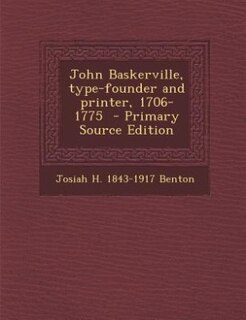 John Baskerville, type-founder and printer, 1706-1775  - Primary Source Edition