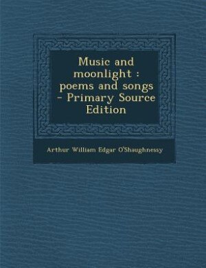 Music and moonlight: poems and songs  - Primary Source Edition
