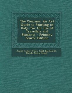 The Cicerone: An Art Guide to Painting in Italy. for the Use of Travellers and Students
