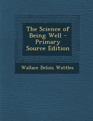 The Science of Being Well - Primary Source Edition