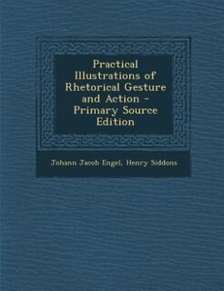 Practical Illustrations of Rhetorical Gesture and Action