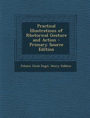 Practical Illustrations of Rhetorical Gesture and Action