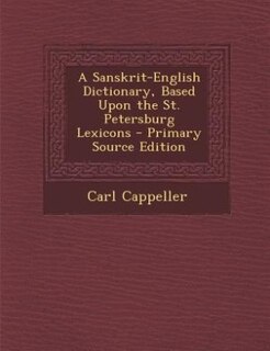 A Sanskrit-English Dictionary, Based Upon the St. Petersburg Lexicons - Primary Source Edition