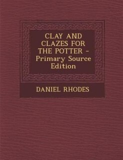 Front cover_CLAY AND CLAZES FOR THE POTTER