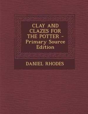 Front cover_CLAY AND CLAZES FOR THE POTTER