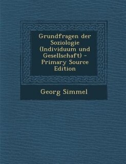 Front cover_Grundfragen der Soziologie (Individuum und Gesellschaft) - Primary Source Edition