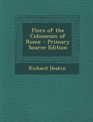 Flora of the Colosseum of Rome - Primary Source Edition