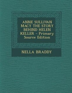Couverture_ANNE SULLIVAN MACY THE STORY BEHIND HELEN KELLER