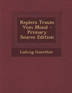 Keplers Traum Vom Mond - Primary Source Edition