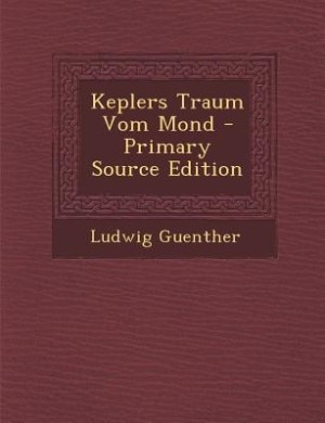 Keplers Traum Vom Mond - Primary Source Edition