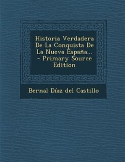 Historia Verdadera de La Conquista de La Nueva Espana... - Primary Source Edition