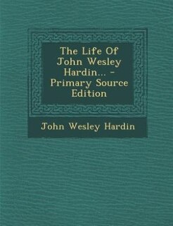 Front cover_The Life Of John Wesley Hardin...