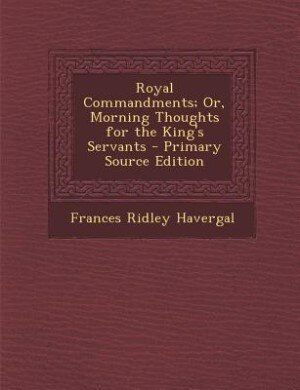 Front cover_Royal Commandments; Or, Morning Thoughts for the King's Servants - Primary Source Edition