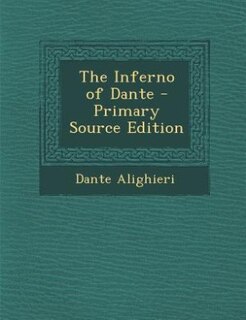 The Inferno of Dante - Primary Source Edition