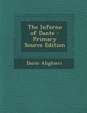 The Inferno of Dante - Primary Source Edition