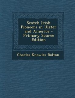 Scotch Irish Pioneers in Ulster and America