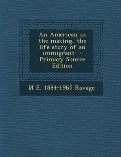 An American in the making, the life story of an immigrant  - Primary Source Edition